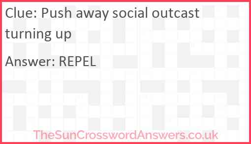 Push away social outcast turning up Answer