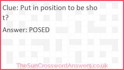 Put in position to be shot? Answer