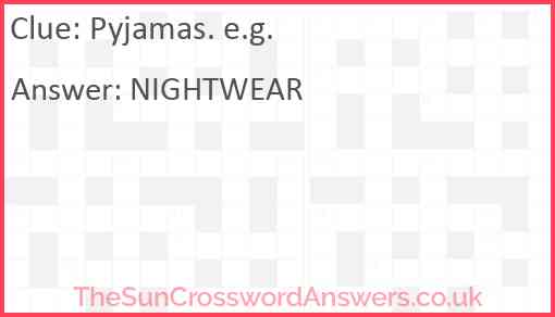 Pyjamas. e.g. Answer