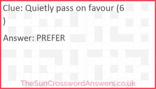 Quietly pass on favour (6) Answer