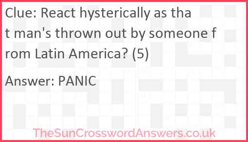 React hysterically as that man's thrown out by someone from Latin America? (5) Answer