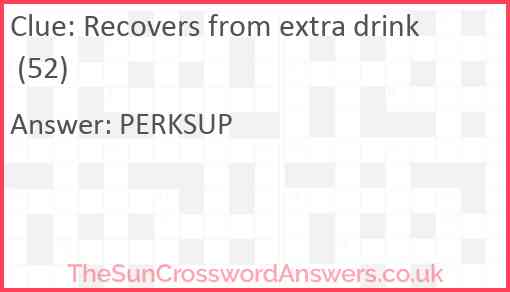 Recovers from extra drink (52) Answer