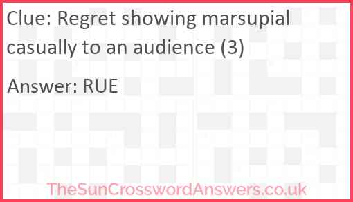 Regret showing marsupial casually to an audience (3) Answer
