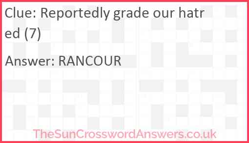 Reportedly grade our hatred (7) Answer