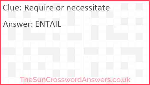 Require or necessitate Answer