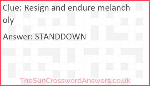 Resign and endure melancholy Answer