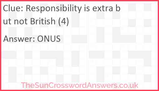 Responsibility is extra but not British (4) Answer