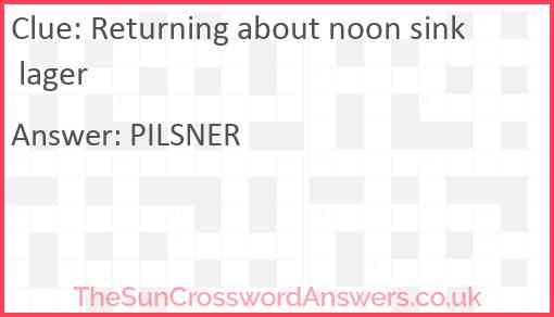 Returning about noon sink lager Answer