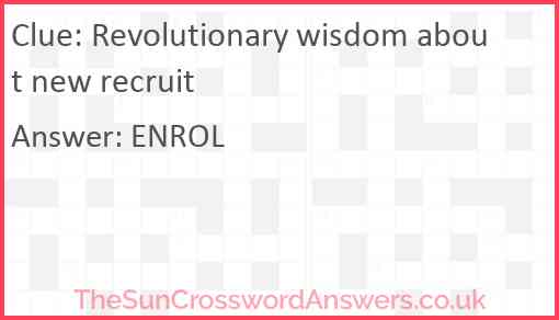 Revolutionary wisdom about new recruit Answer