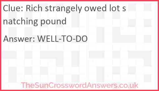 Rich strangely owed lot snatching pound Answer