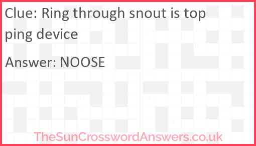 Ring through snout is topping device Answer