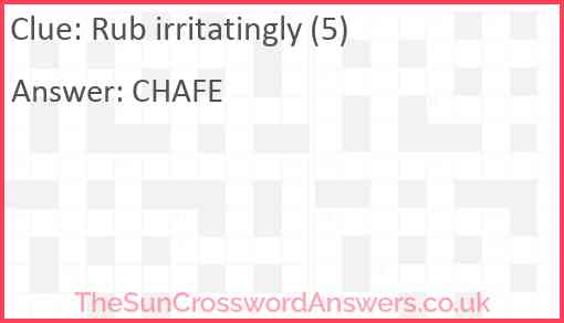 Rub irritatingly (5) Answer
