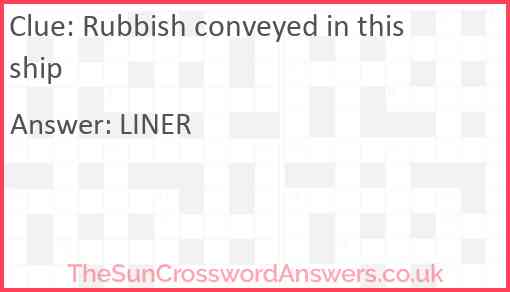 Rubbish conveyed in this ship Answer