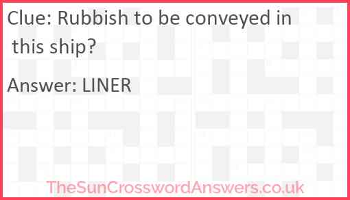 Rubbish to be conveyed in this ship Answer