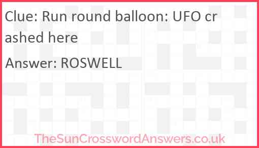 Run round balloon: UFO crashed here Answer