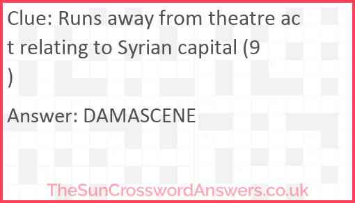 Runs away from theatre act relating to Syrian capital (9) Answer