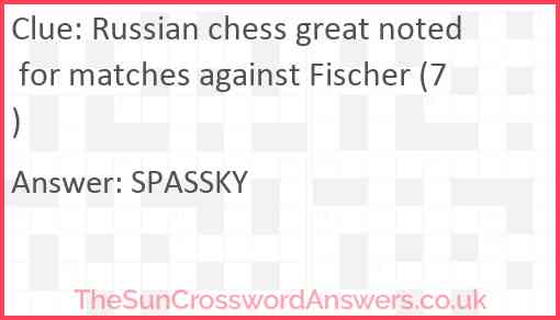 Russian chess great noted for matches against Fischer (7) Answer
