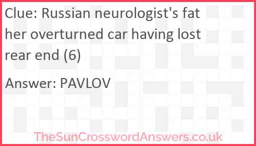 Russian neurologist's father overturned car having lost rear end (6) Answer