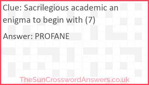 Sacrilegious academic an enigma to begin with (7) Answer