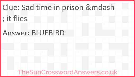 Sad time in prison &mdash; it flies Answer