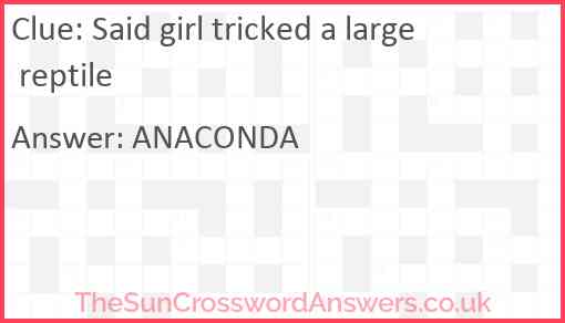 Said girl tricked a large reptile Answer