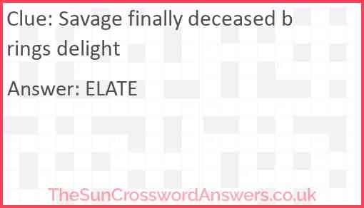 Savage finally deceased brings delight Answer