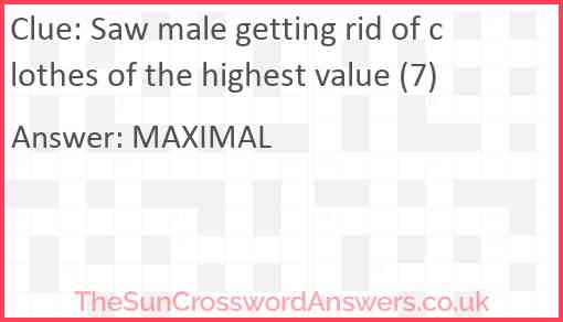 Saw male getting rid of clothes of the highest value (7) Answer
