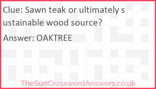 Sawn teak or ultimately sustainable wood source? Answer