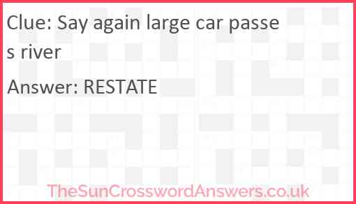 Say again large car passes river Answer