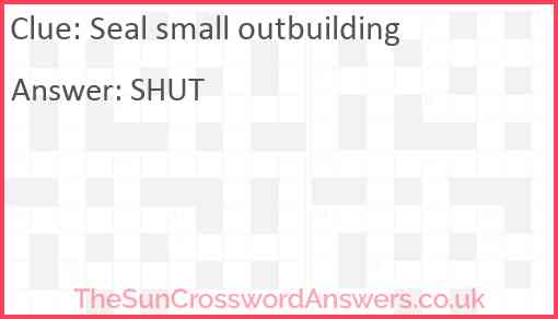 Seal small outbuilding Answer