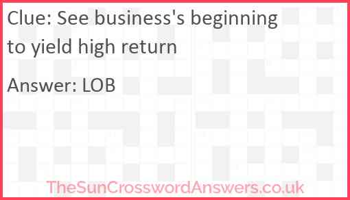 See business's beginning to yield high return Answer