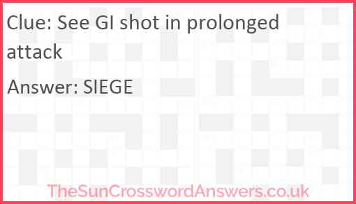 See GI shot in prolonged attack Answer