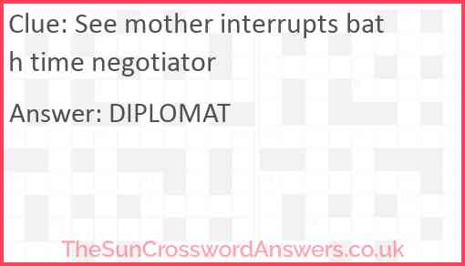 See mother interrupts bath time negotiator Answer