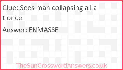 Sees man collapsing all at once Answer