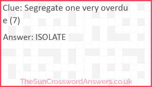 Segregate one very overdue (7) Answer