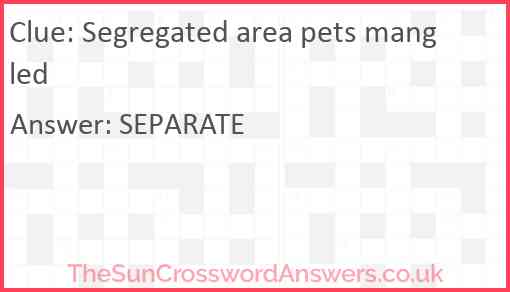 Segregated area pets mangled Answer