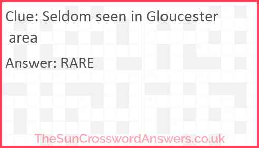 Seldom seen in Gloucester area Answer