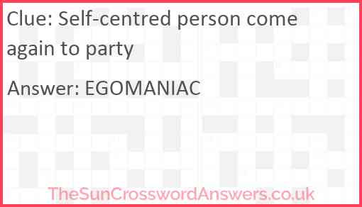 Self-centred person come again to party Answer