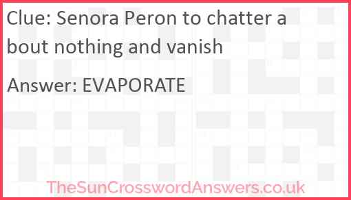 Senora Peron to chatter about nothing and vanish Answer