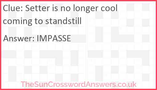 Setter is no longer cool coming to standstill Answer