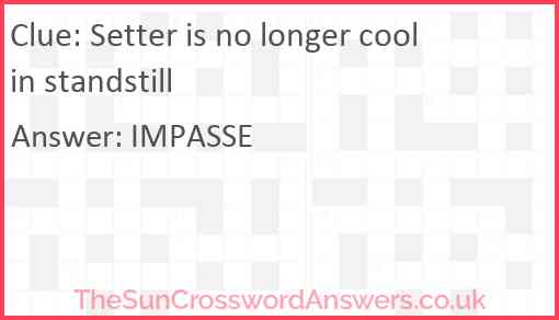 Setter is no longer cool in standstill Answer