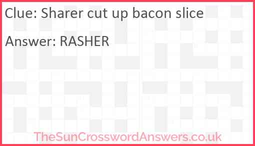 Sharer cut up bacon slice Answer