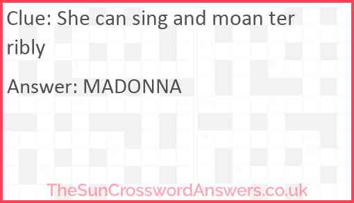 She can sing and moan terribly Answer