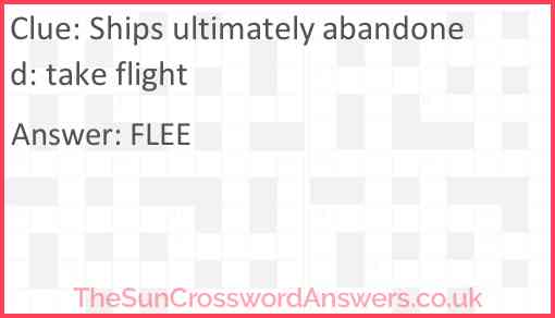 Ships ultimately abandoned: take flight Answer