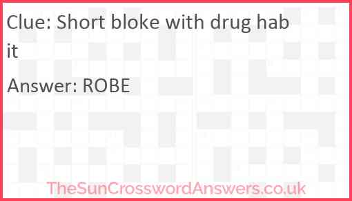 Short bloke with drug habit Answer