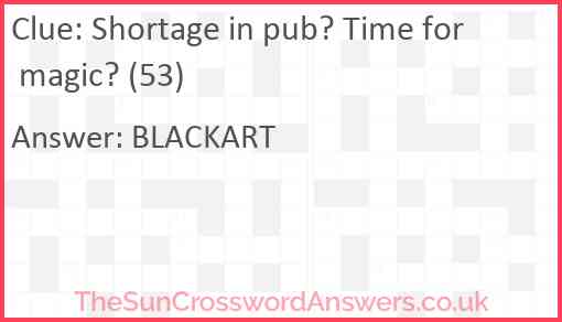Shortage in pub? Time for magic? (53) Answer