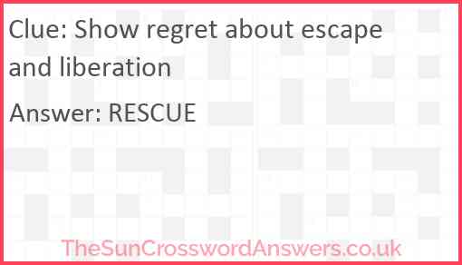 Show regret about escape and liberation Answer