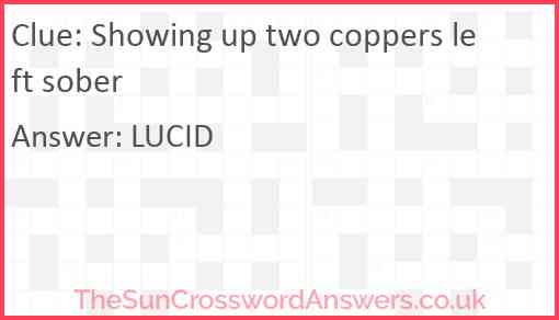 Showing up two coppers left sober Answer