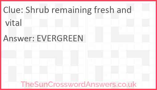 Shrub remaining fresh and vital Answer