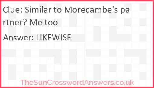Similar to Morecambe's partner? Me too Answer